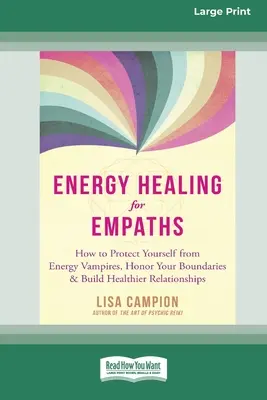 Sanación Energética para Empáticos: Cómo protegerse de los vampiros energéticos, respetar sus límites y construir relaciones más sanas [16pt Large Pri - Energy Healing for Empaths: How to Protect Yourself from Energy Vampires, Honor Your Boundaries, and Build Healthier Relationships [16pt Large Pri