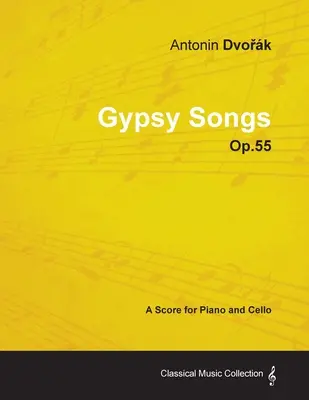 Antonn Dvořk - Canciones gitanas - Op.55 - Partitura para piano y violonchelo - Antonn Dvořk - Gypsy Songs - Op.55 - A Score for Piano and Cello