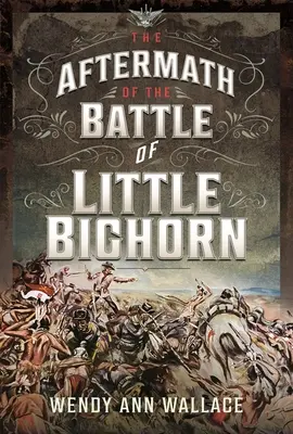 Las secuelas de la batalla de Little Bighorn - The Aftermath of the Battle of Little Bighorn