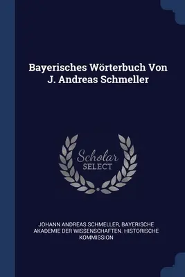 Diccionario Bayerístico de J. Andreas Schmeller - Bayerisches Wrterbuch Von J. Andreas Schmeller