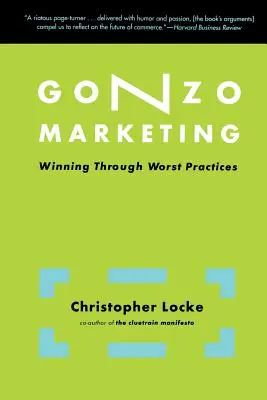 Gonzo Marketing: Ganar con las peores prácticas - Gonzo Marketing: Winning Through Worst Practices