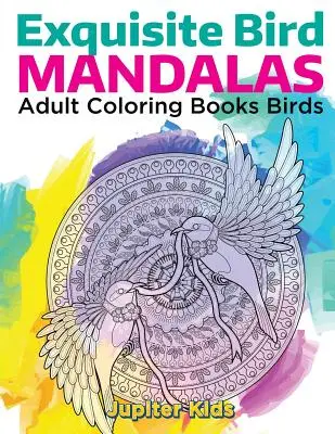 Exquisitos mandalas de pájaros: Libros para colorear pájaros - Exquisite Bird Mandalas: Adult Coloring Books Birds