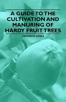 Guía para el cultivo y abono de frutales resistentes - A Guide to the Cultivation and Manuring of Hardy Fruit Trees