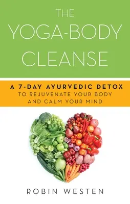 Yoga-Body Cleanse: Una Desintoxicación Ayurvédica de 7 Días para Rejuvenecer su Cuerpo y Calmar su Mente - Yoga-Body Cleanse: A 7-Day Ayurvedic Detox to Rejuvenate Your Body and Calm Your Mind
