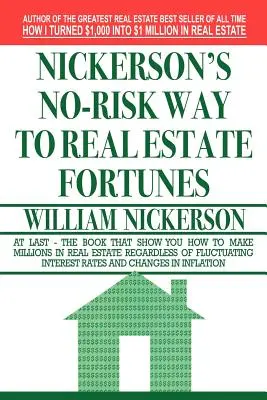 El camino sin riesgo de Nickerson hacia la fortuna inmobiliaria - Nickerson's No-Risk Way to Real Estate Fortunes