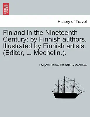 Finlandia en el siglo XIX: Por autores finlandeses. Ilustrado por artistas finlandeses. (Editor, L. Mechelin.). - Finland in the Nineteenth Century: By Finnish Authors. Illustrated by Finnish Artists. (Editor, L. Mechelin.).