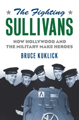 The Fighting Sullivans: Cómo Hollywood y los militares crean héroes - The Fighting Sullivans: How Hollywood and the Military Make Heroes