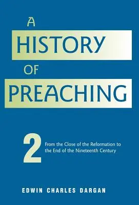 Historia de la predicación: Volumen 2: De 1572 a 1900 - A History of Preaching: Volume Two: From 1572 - 1900