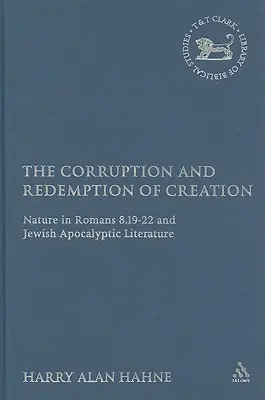 Corrupción y redención de la creación: La naturaleza en Romanos 8.19-22 y la literatura apocalíptica judía - The Corruption and Redemption of Creation: Nature in Romans 8.19-22 and Jewish Apocalyptic Literature