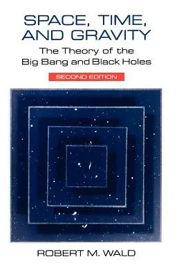 Espacio, tiempo y gravedad: La teoría del Big Bang y los agujeros negros - Space, Time, and Gravity: The Theory of the Big Bang and Black Holes