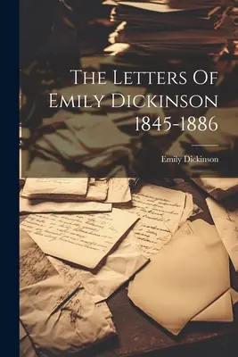 Las cartas de Emily Dickinson 1845-1886 - The Letters Of Emily Dickinson 1845-1886