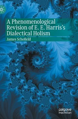 Una revisión fenomenológica del holismo dialéctico de E. E. Harris - A Phenomenological Revision of E. E. Harris's Dialectical Holism