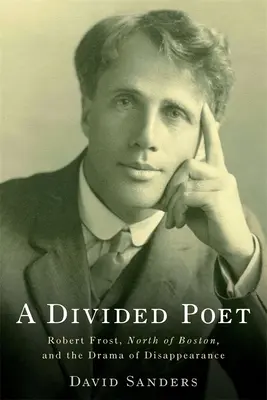 Un poeta dividido: Robert Frost, North of Boston y el drama de la desaparición - A Divided Poet: Robert Frost, North of Boston, and the Drama of Disappearance