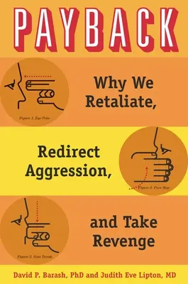 La venganza: Por qué tomamos represalias, redirigimos la agresión y nos vengamos - Payback: Why We Retaliate, Redirect Aggression, and Take Revenge