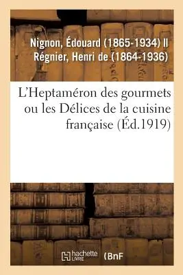 L'Heptamron Des Gourmets Ou Les Dlices de la Cuisine Franaise