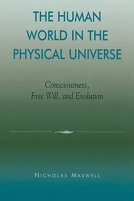 El mundo humano en el universo físico: Conciencia, libre albedrío y evolución - The Human World in the Physical Universe: Consciousness, Free Will, and Evolution