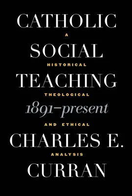 Doctrina social católica, 1891-presente: Un análisis histórico, teológico y ético - Catholic Social Teaching, 1891-Present: A Historical, Theological, and Ethical Analysis