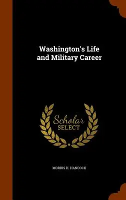 La vida y la carrera militar de Washington - Washington's Life and Military Career
