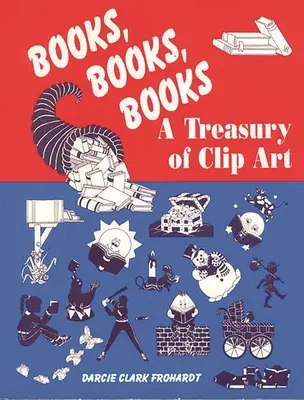 Libros, libros, libros: Un tesoro de imágenes prediseñadas - Books, Books, Books: A Treasury of Clip Art