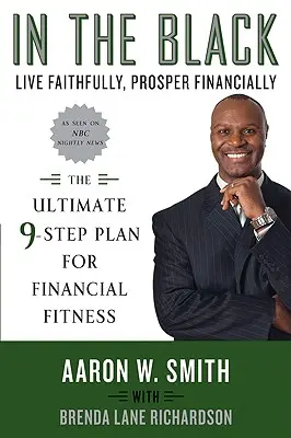 En negro: Vivir fielmente, prosperar financieramente: El plan definitivo de 9 pasos para la salud financiera - In the Black: Live Faithfully, Prosper Financially: The Ultimate 9-Step Plan for Financial Fitness