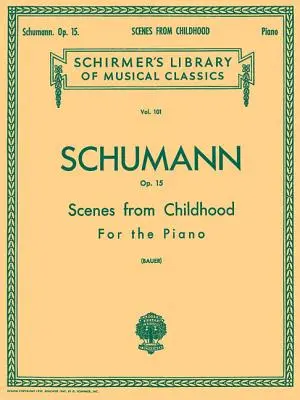 Escenas de la infancia, Op. 15 (Kinderszenen): Schirmer Library of Classics Volumen 101 Piano Solo - Scenes from Childhood, Op. 15 (Kinderszenen): Schirmer Library of Classics Volume 101 Piano Solo