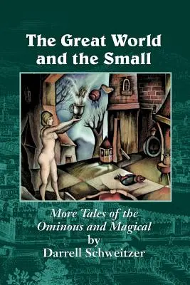 El gran mundo y lo pequeño: más cuentos de lo ominoso y lo mágico - The Great World and the Small: More Tales of the Ominous and Magical