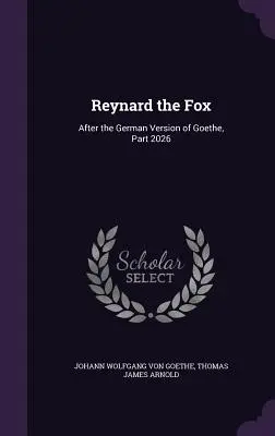 El zorro Reynard: Según la versión alemana de Goethe, Parte 2026 - Reynard the Fox: After the German Version of Goethe, Part 2026