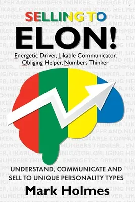 Vender a ELON!: Entender, Comunicar y Vender a Tipos de Personalidad Únicos - Selling to ELON!: Understand, Communicate and Sell to Unique Personality Types