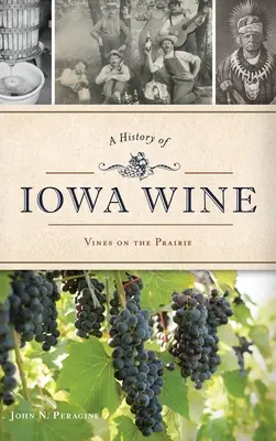 Historia del vino de Iowa: Vides en la pradera - A History of Iowa Wine: Vines on the Prairie