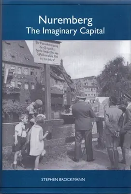 Nuremberg: La capital imaginaria - Nuremberg: The Imaginary Capital