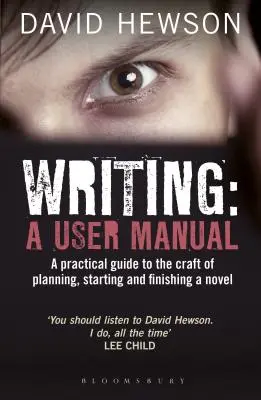 Escribir: Manual del usuario: Guía práctica para planificar, empezar y terminar una novela - Writing: A User Manual: A practical guide to planning, starting and finishing a novel