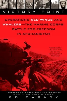 Punto de victoria: Operaciones Alas Rojas y Balleneros: la batalla por la libertad del Cuerpo de Marines en Afganistán - Victory Point: Operations Red Wings and Whalers - the Marine Corps' Battle for Freedom in Afghanistan