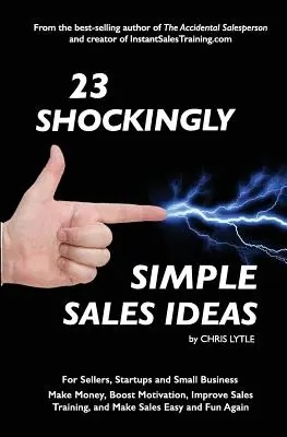 23 ideas de venta sorprendentemente sencillas: Para Vendedores, Nuevas Empresas y Pequeños Negocios Gane Dinero, Aumente la Motivación, Mejore el Entrenamiento de Ventas y Haga Ventas Ea - 23 Shockingly Simple Sales Ideas: For Sellers, Start-ups, and Small Businesses Make Money, Boost Motivation, Improve Sales Training, and Make Sales Ea