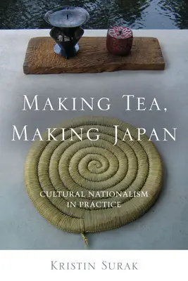 Hacer té, hacer Japón: El nacionalismo cultural en la práctica - Making Tea, Making Japan: Cultural Nationalism in Practice