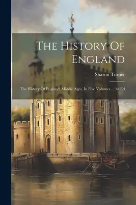 La Historia de Inglaterra Historia de Inglaterra: Edad Media. En cinco volúmenes ... 3d Ed - The History Of England: The History Of England: Middle Ages. In Five Volumes ... 3d Ed