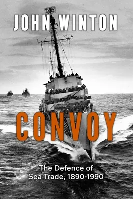 Convoy: La defensa del comercio marítimo 1890-1990 - Convoy: The Defence of Sea Trade 1890-1990