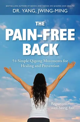 La espalda sin dolor: 54 sencillos movimientos de Qigong para la curación y la prevención - The Pain-Free Back: 54 Simple Qigong Movements for Healing and Prevention