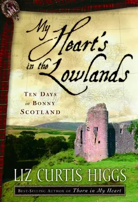 Mi corazón está en las tierras bajas: Diez días en la bella Escocia - My Heart's in the Lowlands: Ten Days in Bonny Scotland