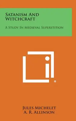 Satanismo y Brujería: Un estudio sobre la superstición medieval - Satanism and Witchcraft: A Study in Medieval Superstition