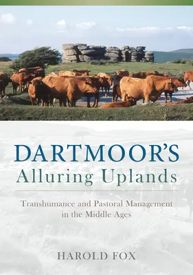 Las seductoras tierras altas de Dartmoor: Trashumancia y gestión pastoral en la Edad Media - Dartmoor's Alluring Uplands: Transhumance and Pastoral Management in the Middle Ages