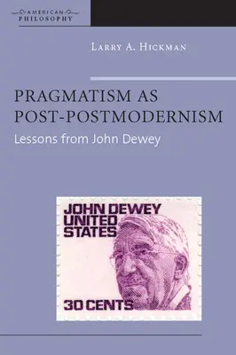 El pragmatismo como posmodernismo: Lecciones de John Dewey - Pragmatism as Post-Postmodernism: Lessons from John Dewey