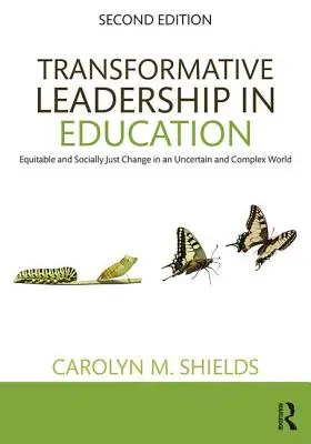 Liderazgo transformador en educación: Cambio equitativo y socialmente justo en un mundo incierto y complejo - Transformative Leadership in Education: Equitable and Socially Just Change in an Uncertain and Complex World
