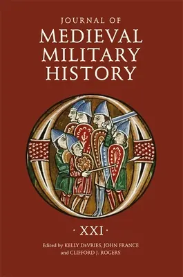 Revista de Historia Militar Medieval: Volumen XXI - Journal of Medieval Military History: Volume XXI