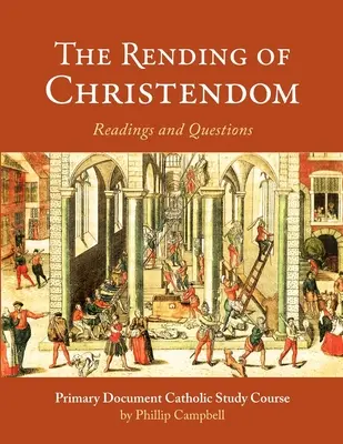 La Reforma de la Cristiandad: Una guía de estudio católica de documentos primarios - The Rending of Christendom: A Primary Document Catholic Study Guide