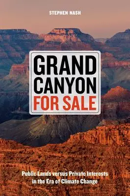 El Gran Cañón en venta: Tierras públicas frente a intereses privados en la era del cambio climático - Grand Canyon for Sale: Public Lands Versus Private Interests in the Era of Climate Change