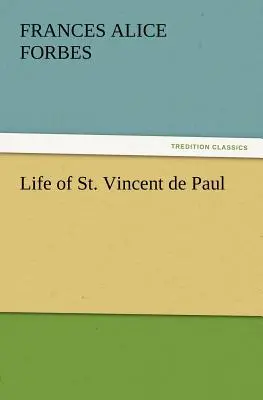 Vida de San Vicente de Paúl (Forbes F. a. (Frances Alice)) - Life of St. Vincent de Paul (Forbes F. a. (Frances Alice))