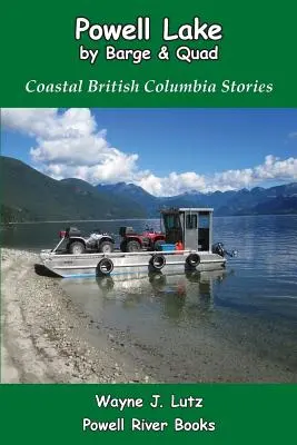 El lago Powell en barcaza y quad: Historias de la Columbia Británica costera - Powell Lake by Barge and Quad: Coastal British Columbia Stories