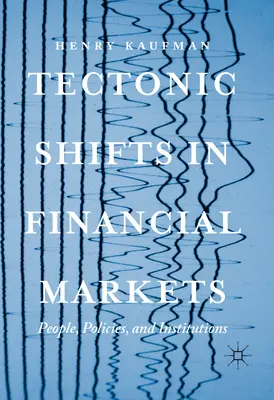 Cambios tectónicos en los mercados financieros: Personas, políticas e instituciones - Tectonic Shifts in Financial Markets: People, Policies, and Institutions