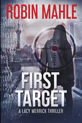 First Target: Un thriller de Lacy Merrick - First Target: A Lacy Merrick Thriller