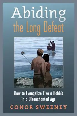 Sobrevivir a la larga derrota: cómo evangelizar como un hobbit en una época desencantada - Abiding the Long Defeat: How to Evangelize Like a Hobbit in a Disenchanted Age